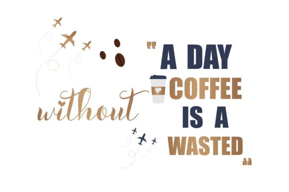 Coffee Quotes with Cup of a Coffee: Graphics for Crafts